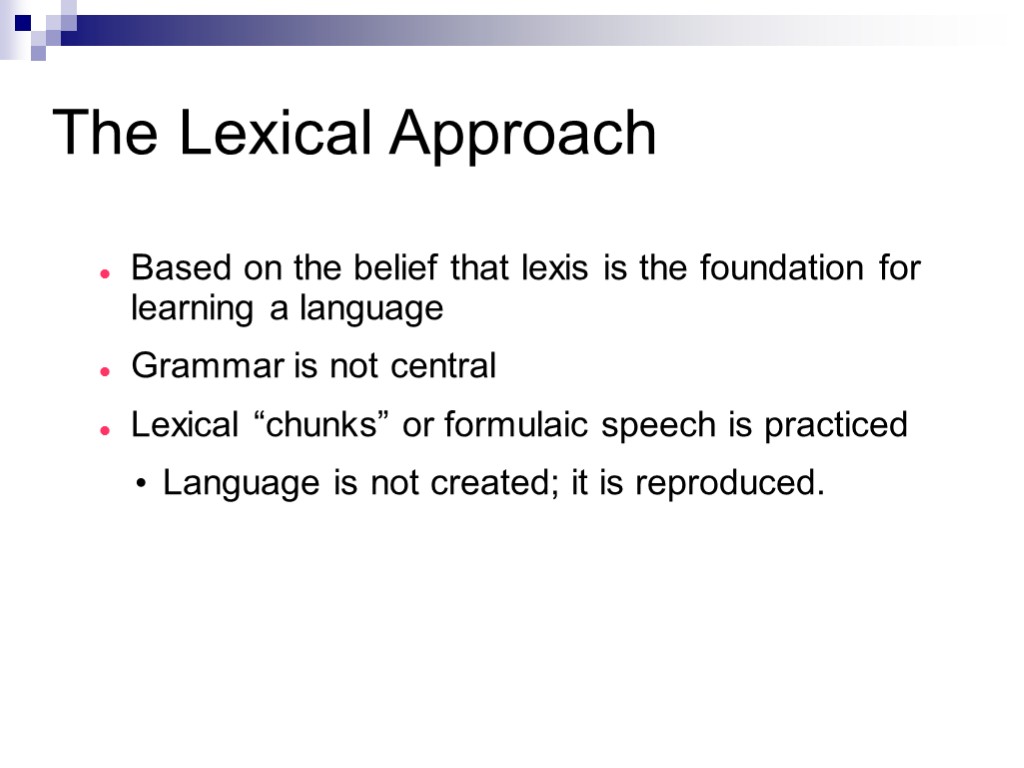 The Lexical Approach Based on the belief that lexis is the foundation for learning